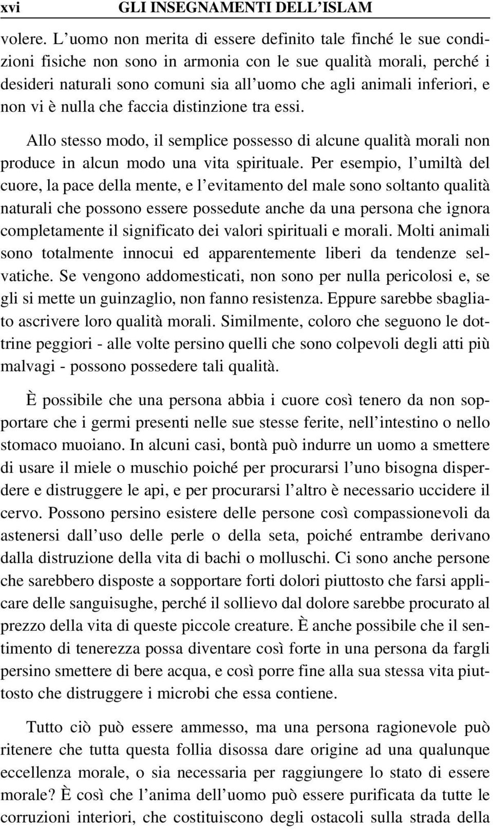 inferiori, e non vi è nulla che faccia distinzione tra essi. Allo stesso modo, il semplice possesso di alcune qualità morali non produce in alcun modo una vita spirituale.