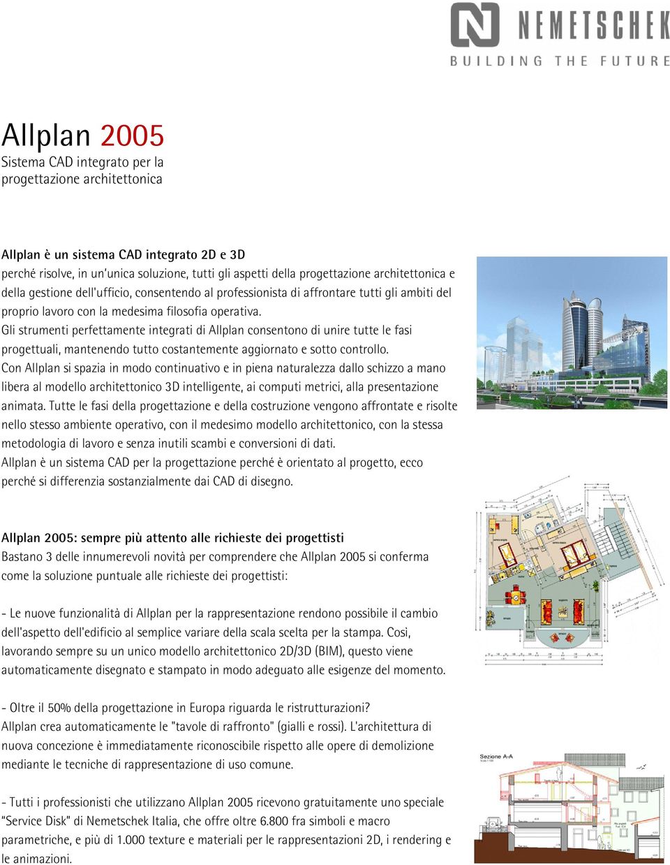 Gli strumenti perfettamente integrati di Allplan consentono di unire tutte le fasi progettuali, mantenendo tutto costantemente aggiornato e sotto controllo.