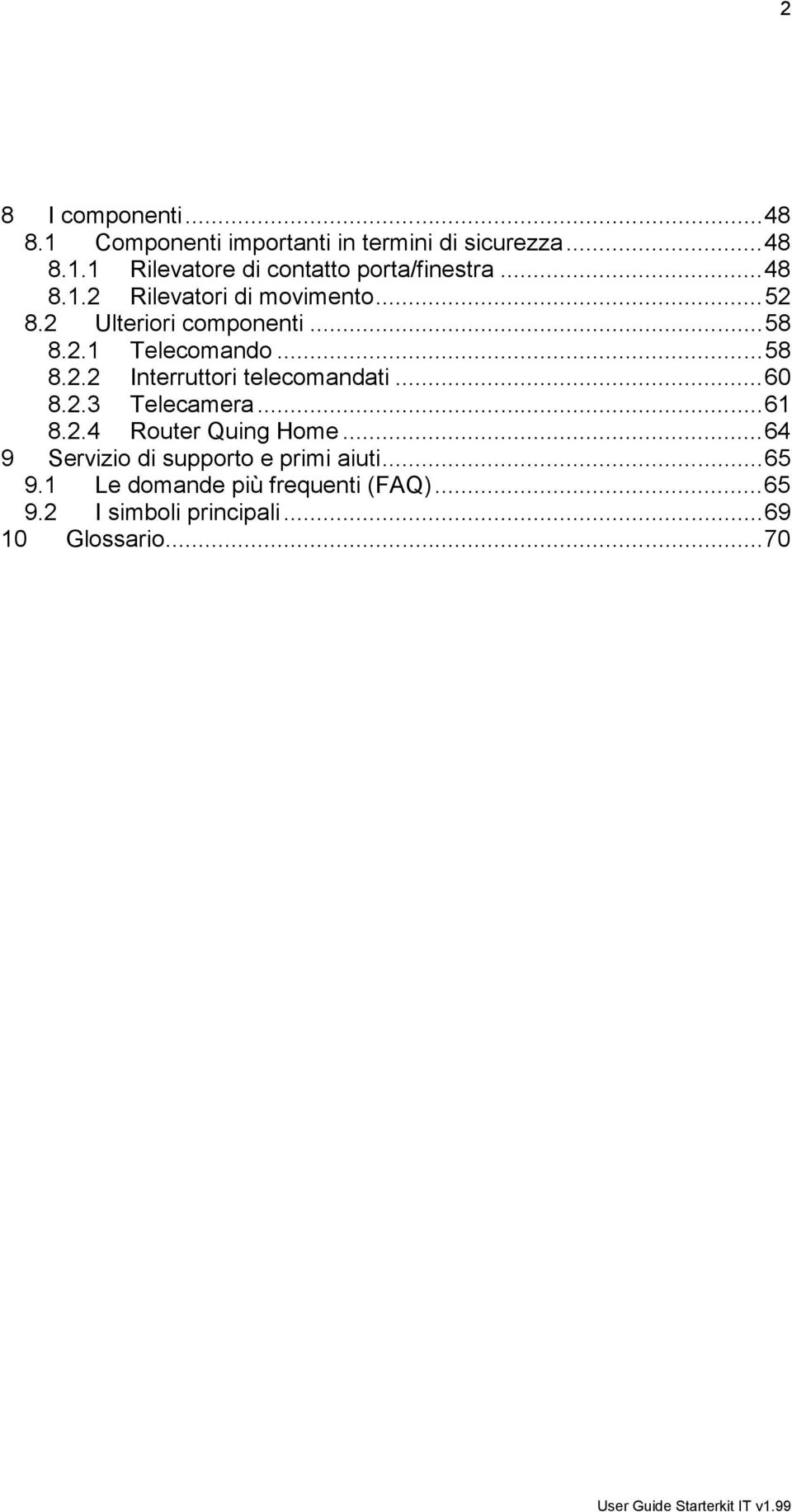 .. 60 8.2.3 Telecamera... 61 8.2.4 Router Quing Home... 64 9 Servizio di supporto e primi aiuti... 65 9.