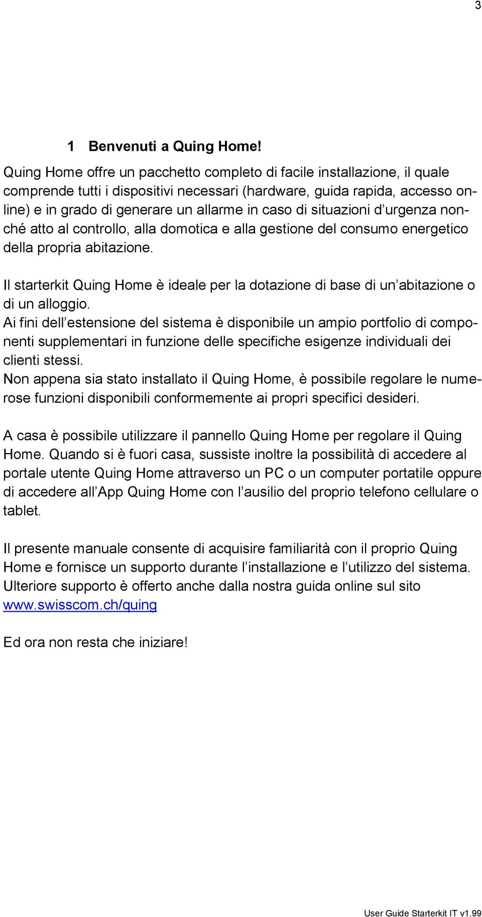 situazioni d urgenza nonché atto al controllo, alla domotica e alla gestione del consumo energetico della propria abitazione.