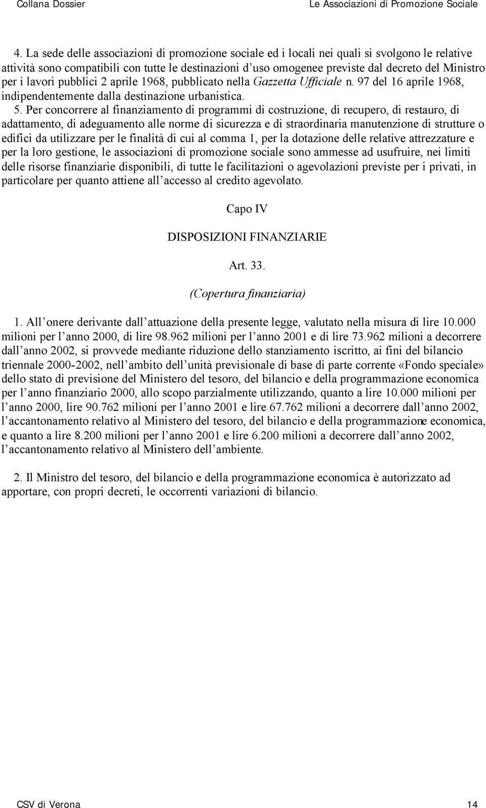 Per concorrere al finanziamento di programmi di costruzione, di recupero, di restauro, di adattamento, di adeguamento alle norme di sicurezza e di straordinaria manutenzione di strutture o edifici da