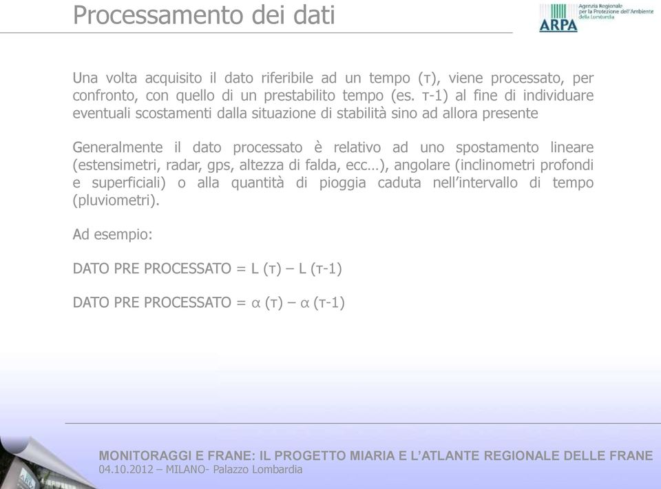 τ-1) al fine di individuare eventuali scostamenti dalla situazione di stabilità sino ad allora presente Generalmente il dato processato è