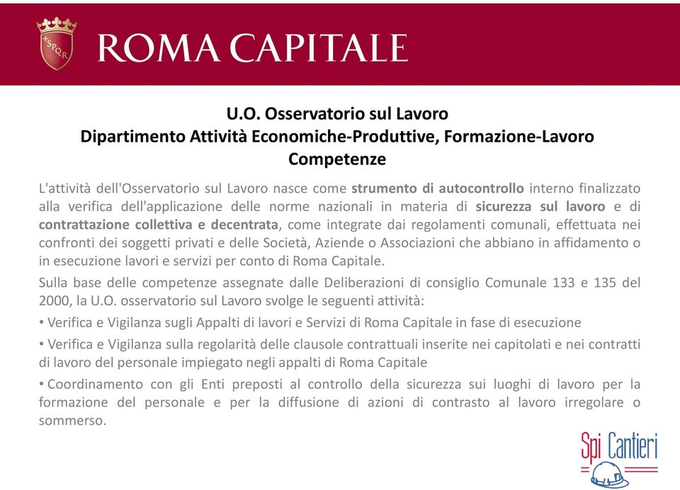 nei confronti dei soggetti privati e delle Società, Aziende o Associazioni che abbiano in affidamento o in esecuzione lavori e servizi per conto di Roma Capitale.