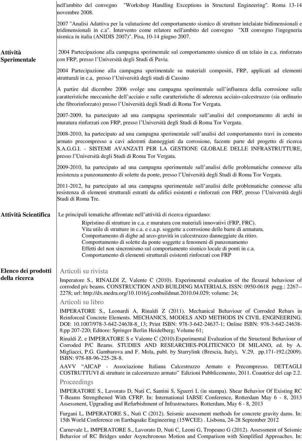 Intervento come relatore nell'ambito del convegno "XII convegno l'ingegneria sismica in italia (ANIDIS 2007)". Pisa, 10-14 giugno 2007.