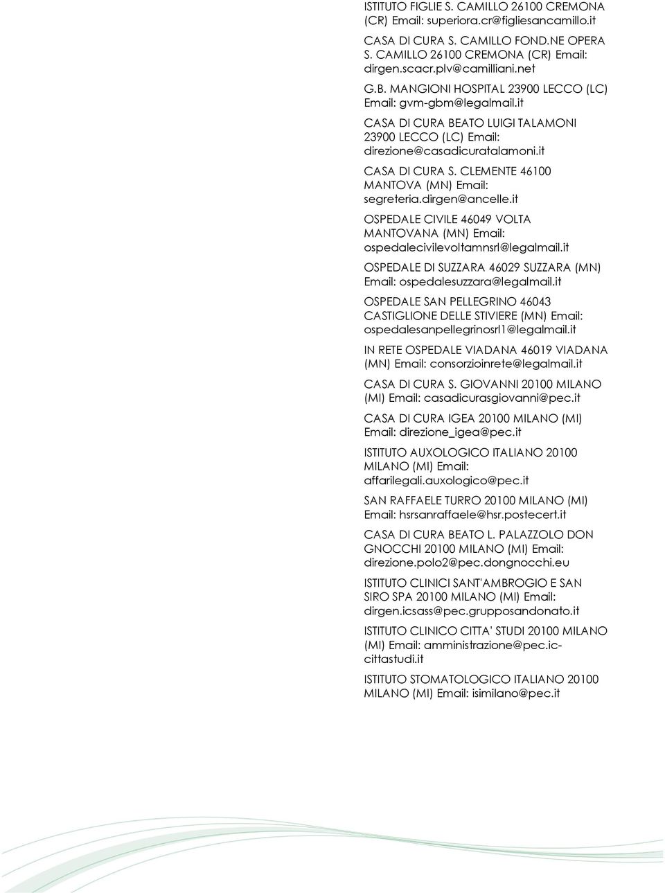 dirgen@ancelle.it OSPEDALE CIVILE 46049 VOLTA MANTOVANA (MN) ospedalecivilevoltamnsrl@legalmail.it OSPEDALE DI SUZZARA 46029 SUZZARA (MN) ospedalesuzzara@legalmail.