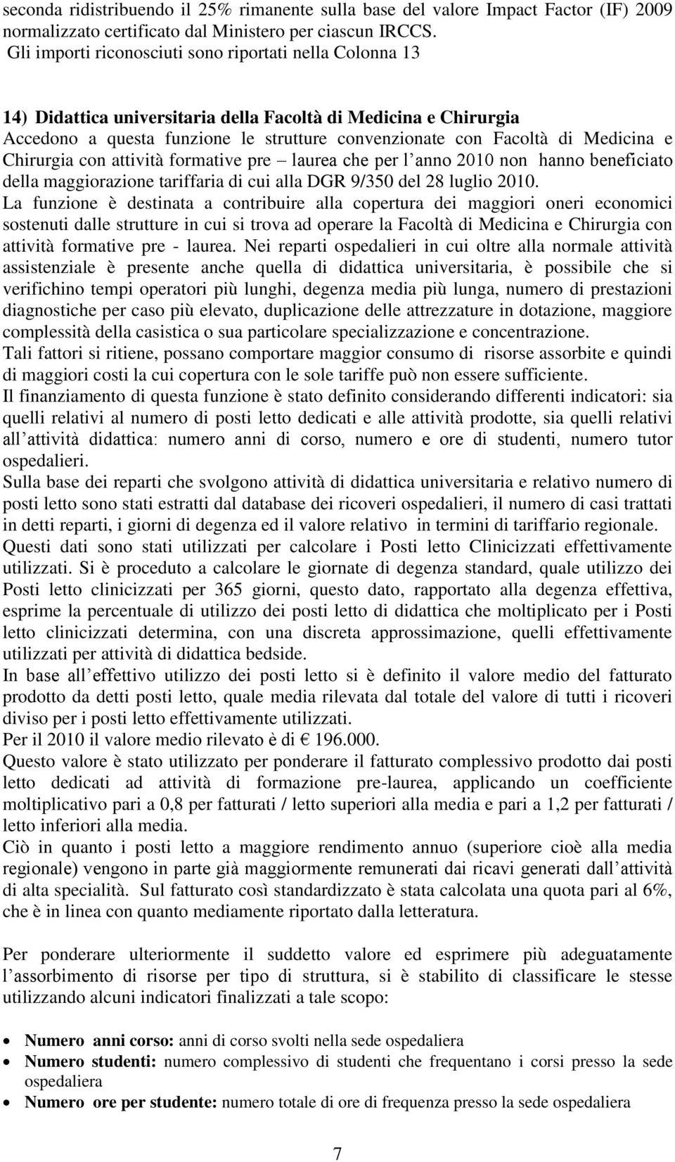 Medicina e Chirurgia con attività formative pre laurea che per l anno 2010 non hanno beneficiato della maggiorazione tariffaria di cui alla DGR 9/350 del 28 luglio 2010.