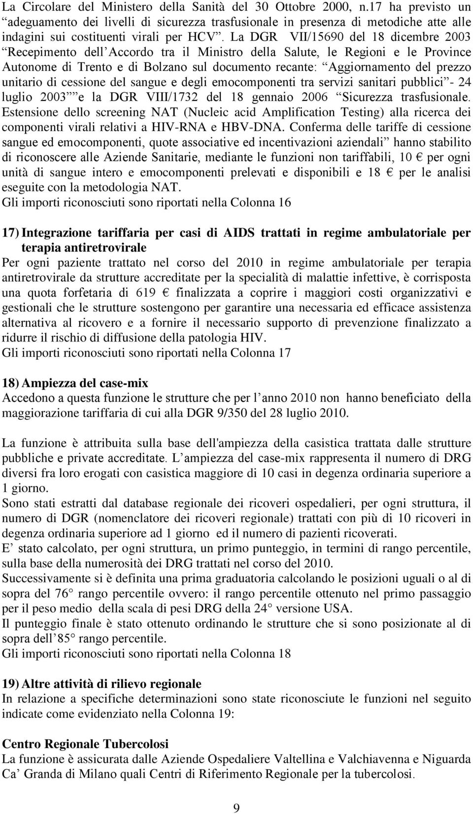 La DGR VII/15690 del 18 dicembre 2003 Recepimento dell Accordo tra il Ministro della Salute, le Regioni e le Province Autonome di Trento e di Bolzano sul documento recante: Aggiornamento del prezzo