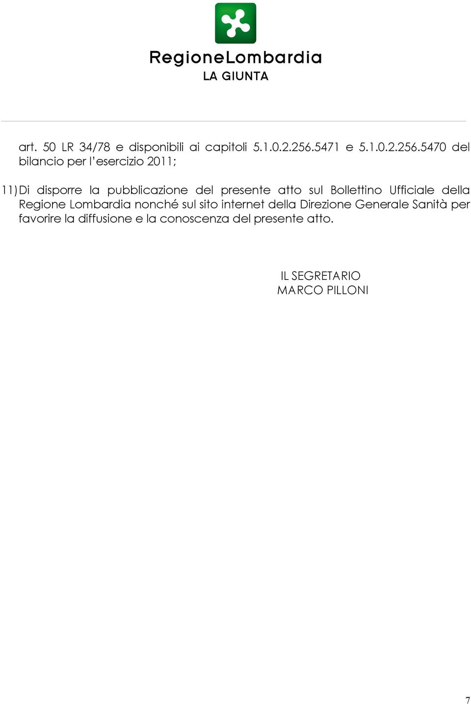 5470 del bilancio per l esercizio 2011; 11)Di disporre la pubblicazione del presente atto