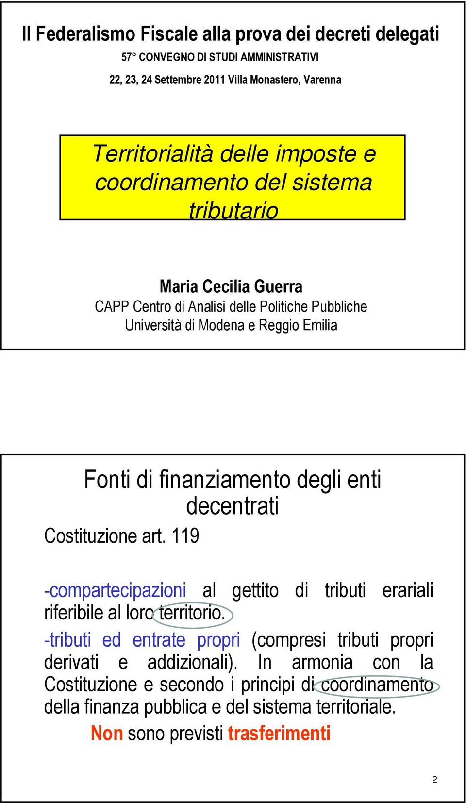 enti decentrati Costituzione art. 119 -compartecipazioni al gettito di tributi erariali riferibile al loro territorio.