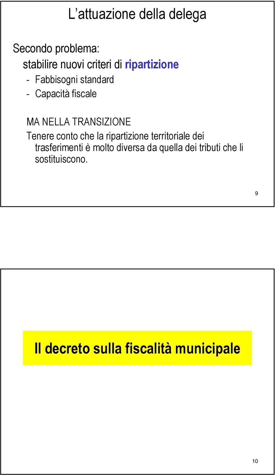 Tenere conto che la ripartizione territoriale dei trasferimenti è molto