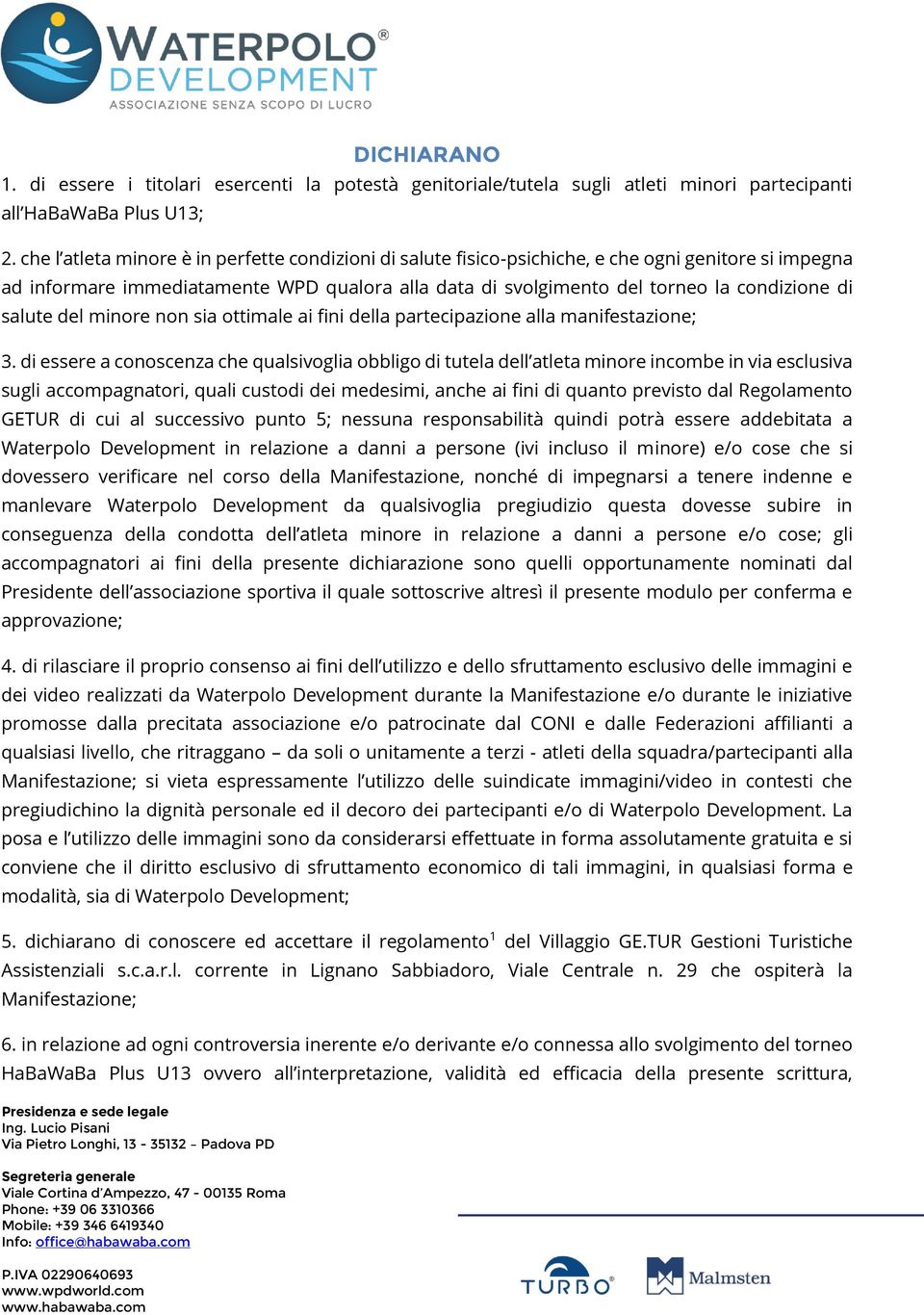 salute del minore non sia ottimale ai fini della partecipazione alla manifestazione; 3.