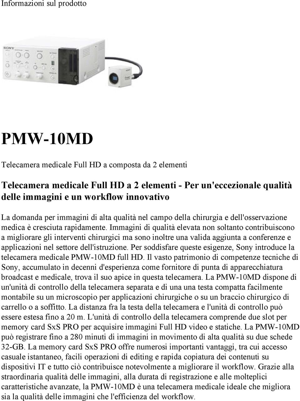 Immagini di qualità elevata non soltanto contribuiscono a migliorare gli interventi chirurgici ma sono inoltre una valida aggiunta a conferenze e applicazioni nel settore dell'istruzione.