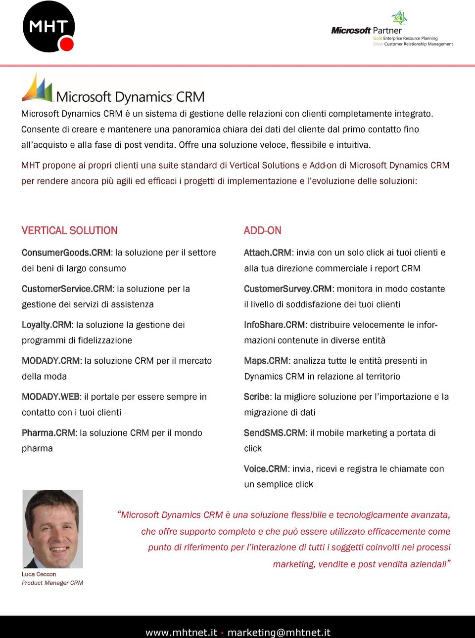 MHT propone ai propri clienti una suite standard di Vertical Solutions e Add-on di Microsoft Dynamics CRM per rendere ancora più agili ed efficaci i progetti di implementazione e l evoluzione delle