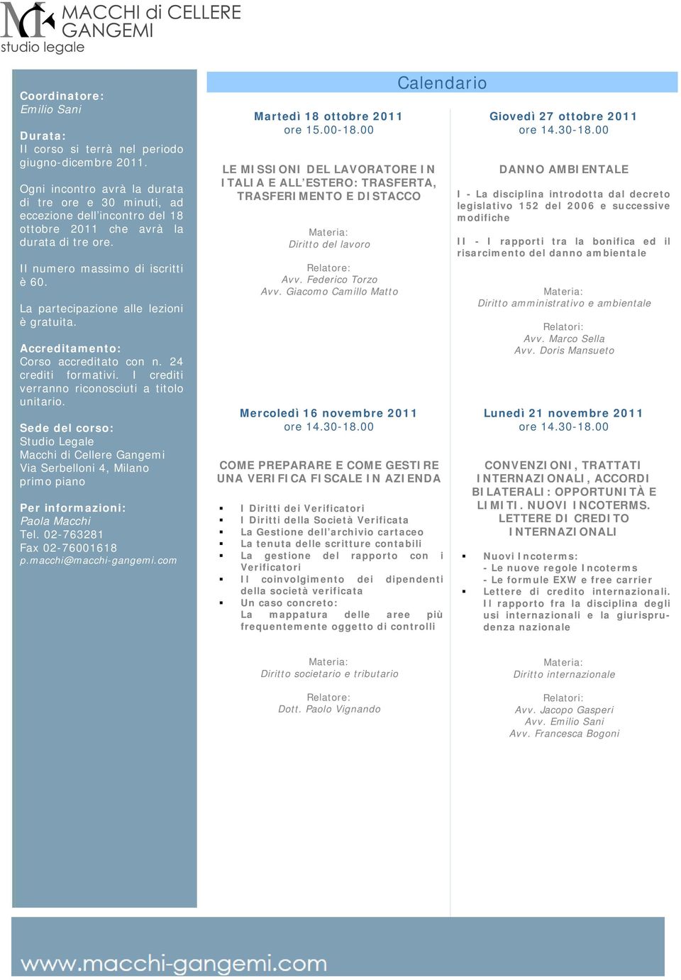 cartaceo La tenuta delle scritture contabili La gestione del rapporto con i Verificatori Il coinvolgimento dei dipendenti della società verificata Un caso concreto: La mappatura delle aree più