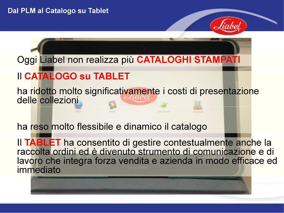 il catalogo Il TABLET ha consentito di gestire contestualmente anche la raccolta ordini ed è