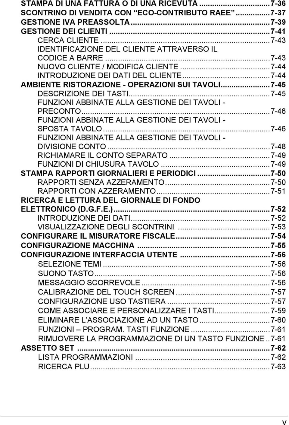 ..7-45 DESCRIZIONE DEI TASTI...7-45 FUNZIONI ABBINATE ALLA GESTIONE DEI TAVOLI - PRECONTO...7-46 FUNZIONI ABBINATE ALLA GESTIONE DEI TAVOLI - SPOSTA TAVOLO.