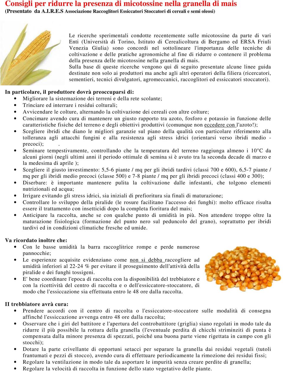 Cerealicoltura di Bergamo ed ERSA Friuli Venezia Giulia) sono concordi nel sottolineare l'importanza delle tecniche di coltivazione e delle pratiche agronomiche al fine di ridurre o contenere il