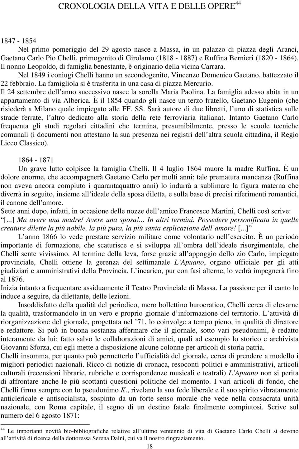 Nel 1849 i coniugi Chelli hanno un secondogenito, Vincenzo Domenico Gaetano, battezzato il 22 febbraio. La famigliola si è trasferita in una casa di piazza Mercurio.