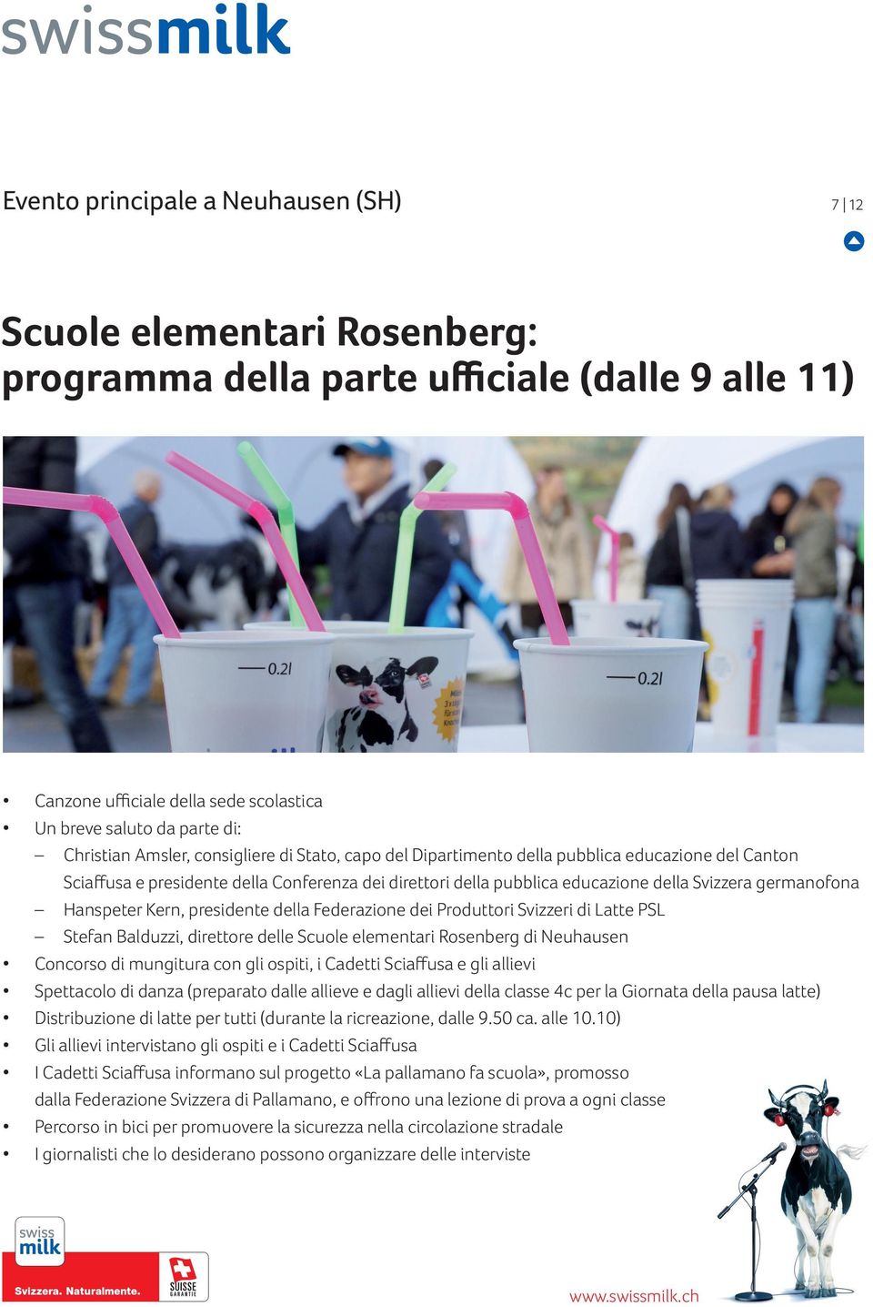 Hanspeter Kern, presidente della Federazione dei Produttori Svizzeri di Latte PSL Stefan Balduzzi, direttore delle Scuole elementari Rosenberg di Neuhausen Concorso di mungitura con gli ospiti, i