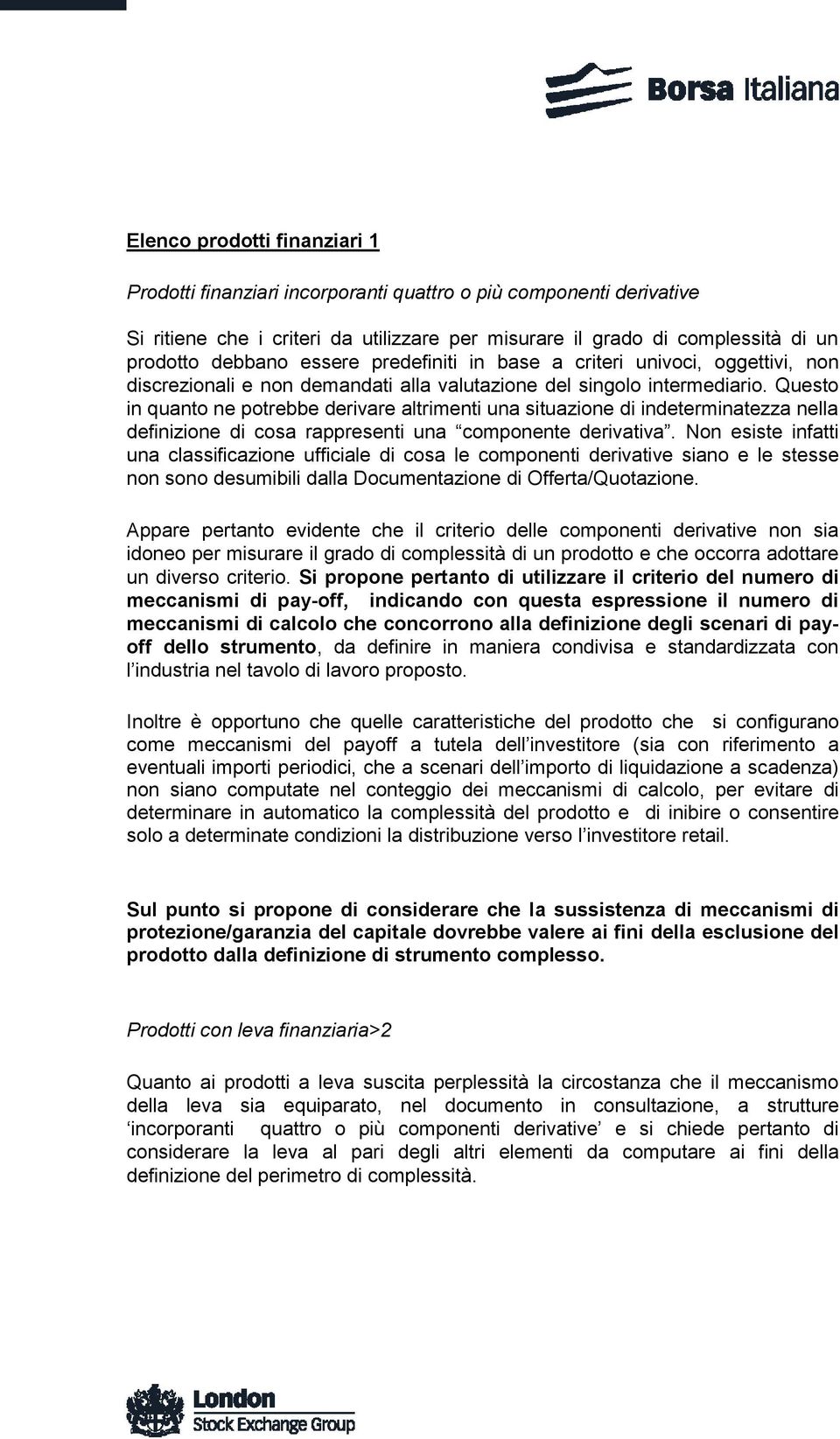 Questo in quanto ne potrebbe derivare altrimenti una situazione di indeterminatezza nella definizione di cosa rappresenti una componente derivativa.