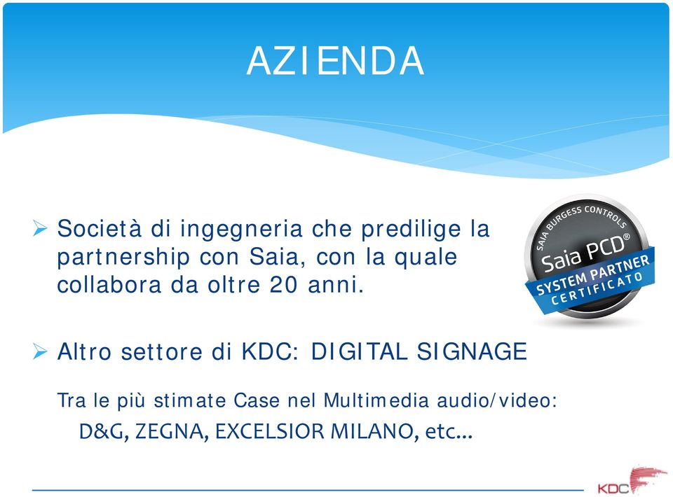 Altro settore di KDC: DIGITAL SIGNAGE Tra le più stimate