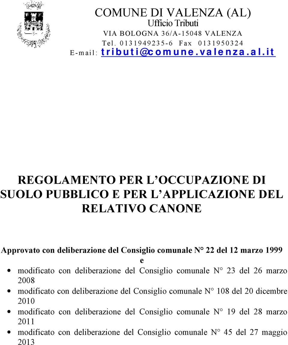 it REGOLAMENTO PER L OCCUPAZIONE DI SUOLO PUBBLICO E PER L APPLICAZIONE DEL RELATIVO CANONE Approvato con deliberazione del Consiglio comunale N 22 del