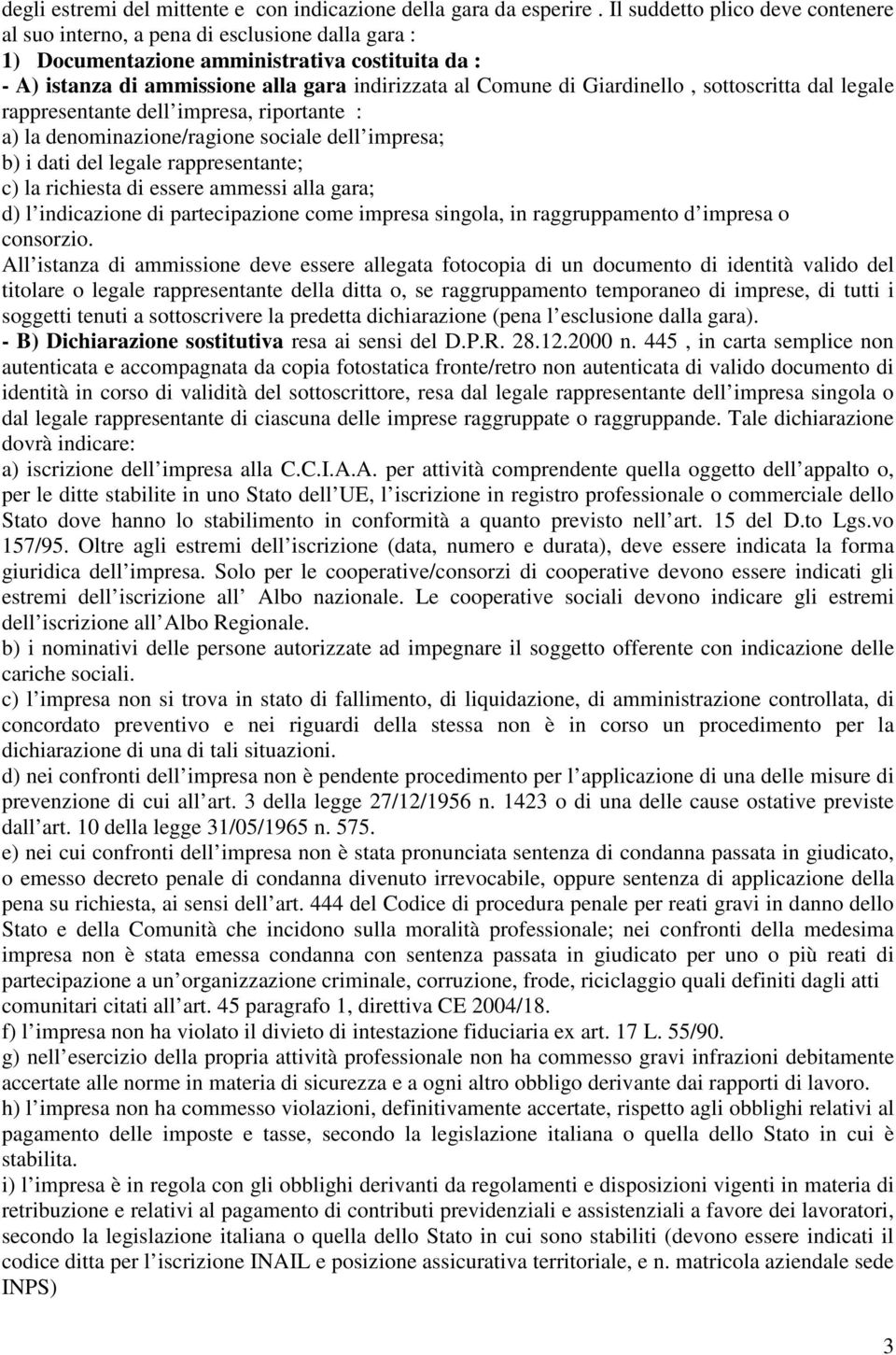 Giardinello, sottoscritta dal legale rappresentante dell impresa, riportante : a) la denominazione/ragione sociale dell impresa; b) i dati del legale rappresentante; c) la richiesta di essere ammessi