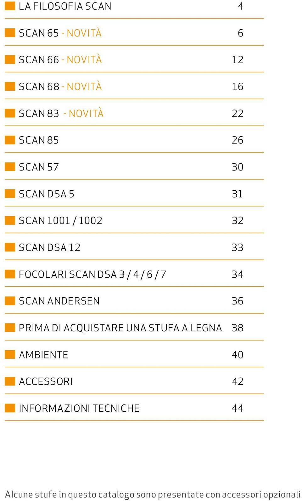 4 / 6 / 7 34 SCAN ANDERSEN 36 PRIMA DI ACQUISTARE UNA STUFA A LEGNA 38 AMBIENTE 40 ACCESSORI 42