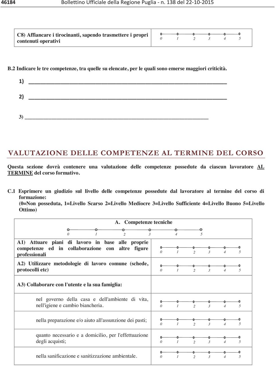 3) Questa sezione dovrà contenere una valutazione delle competenze possedute da ciascun lavoratore AL TERMINE del corso formativo. C.