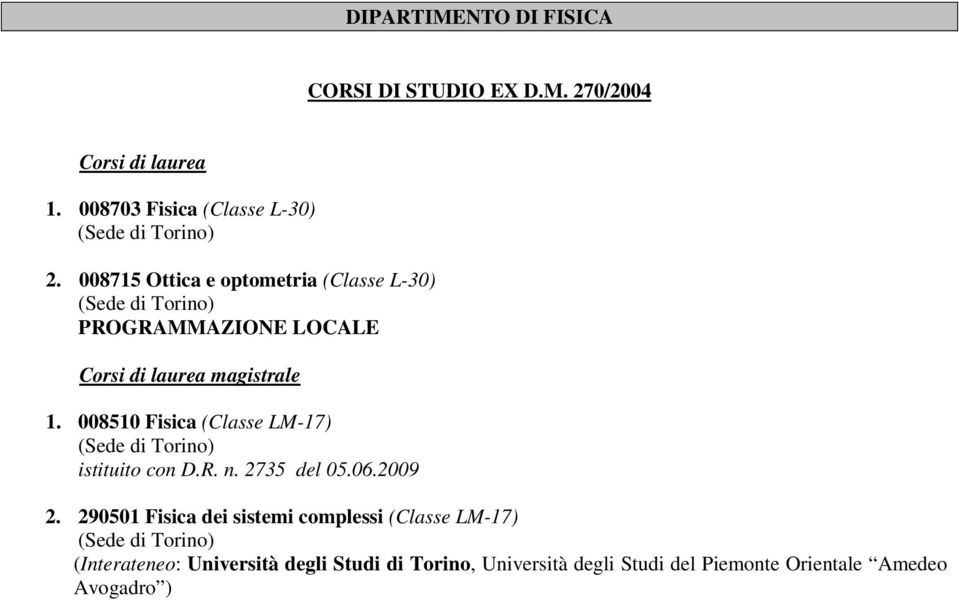 008510 Fisica (Classe LM-17) istituito con D.R. n. 2735 del 05.06.2009 2.