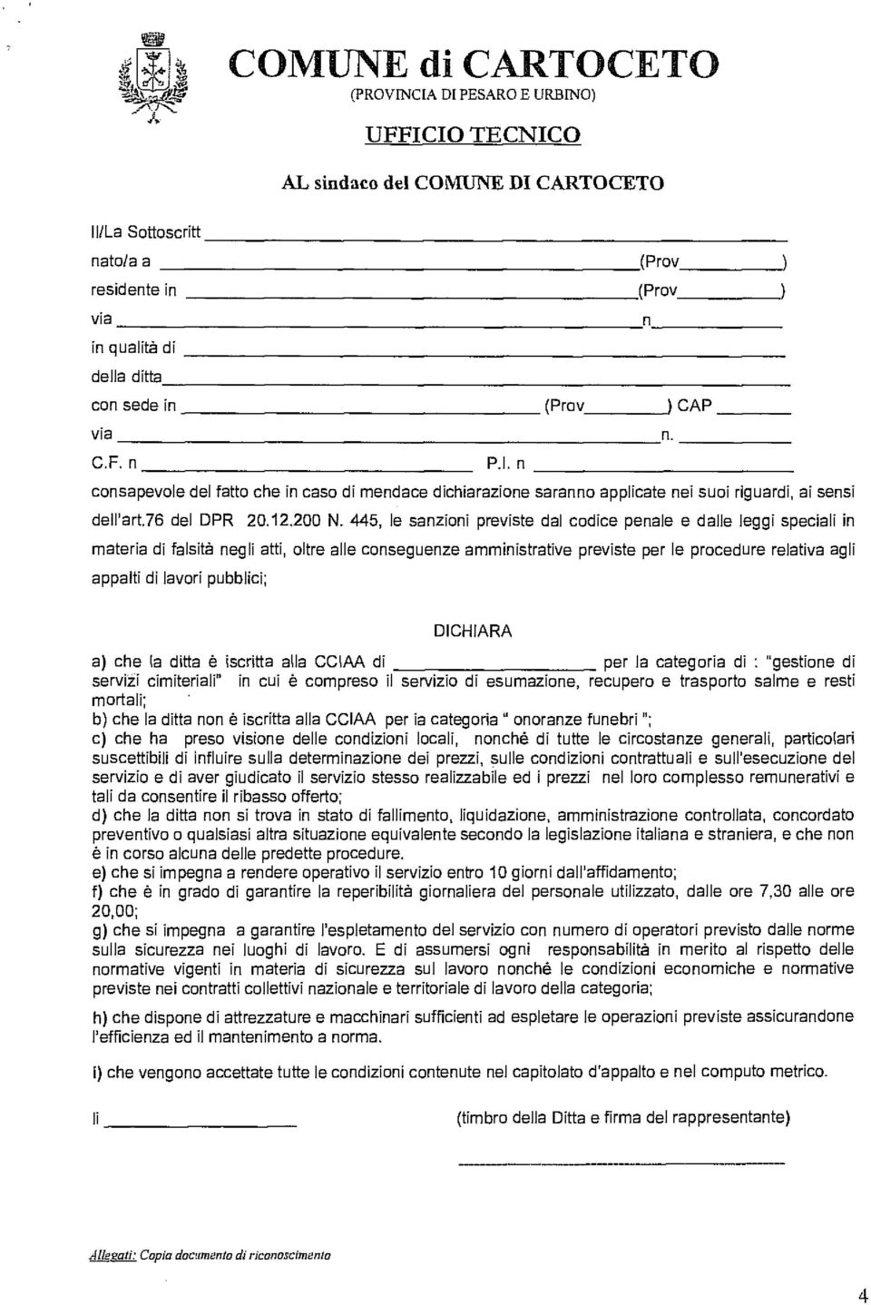 445, le sanzioni previste dal codice penale e dalle leggi speciali in materia di falsità negli atti, oltre alle conseguenze amministrative previste per le procedure relativa agli appaiti dì lavori