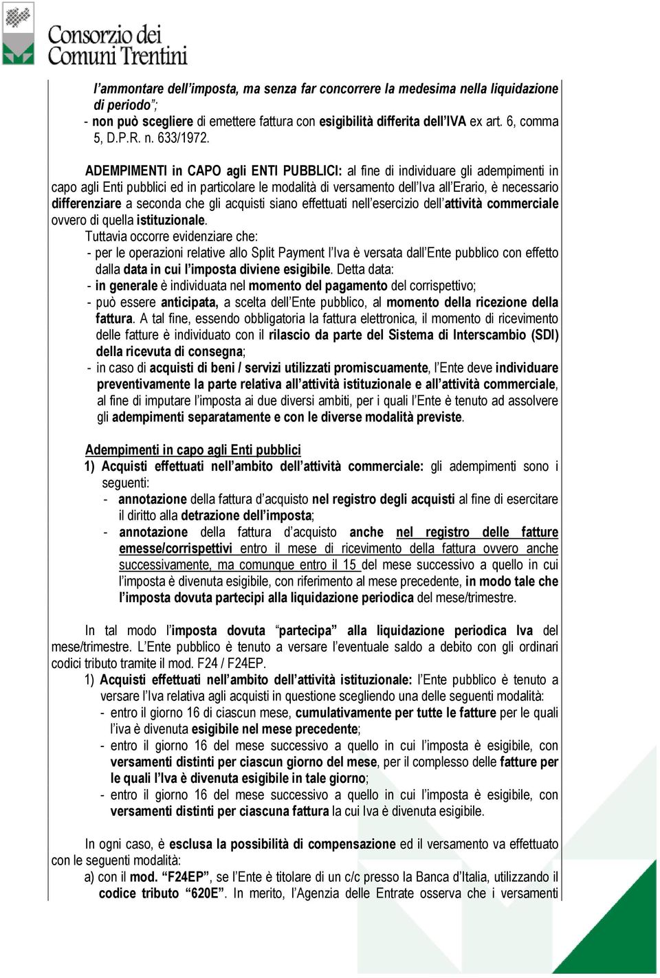 seconda che gli acquisti siano effettuati nell esercizio dell attività commerciale ovvero di quella istituzionale.