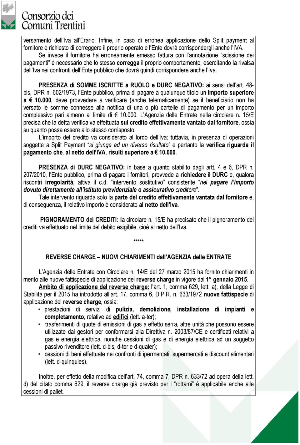 confronti dell Ente pubblico che dovrà quindi corrispondere anche l Iva. PRESENZA di SOMME ISCRITTE a RUOLO e DURC NEGATIVO: ai sensi dell art. 48- bis, DPR n.