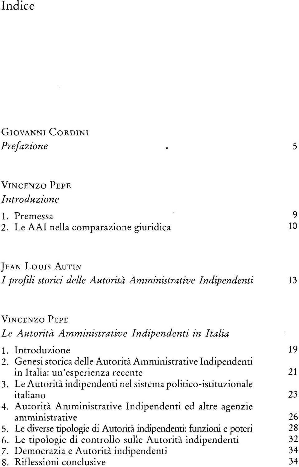 Introduzione 19 2. Genesi storica delle Autorità Amministrative Indipendenti in Italia: un'esperienza recente 21 3.