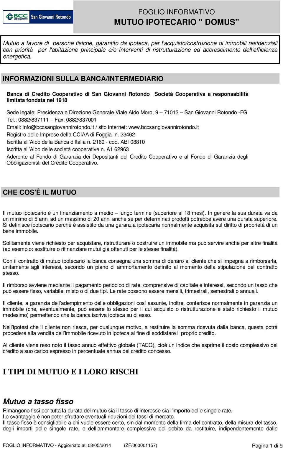 INFORMAZIONI SULLA BANCA/INTERMEDIARIO Banca di Credito Cooperativo di San Giovanni Rotondo Società Cooperativa a responsabilità limitata fondata nel 1918 Sede legale: Presidenza e Direzione Generale