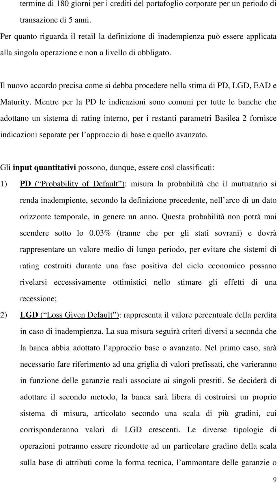 Il nuovo accordo precisa come si debba procedere nella stima di PD, LGD, EAD e Maturity.