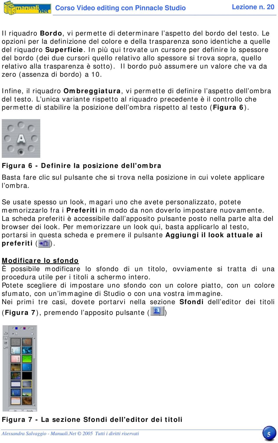 In più qui trovate un cursore per definire lo spessore del bordo (dei due cursori quello relativo allo spessore si trova sopra, quello relativo alla trasparenza è sotto).