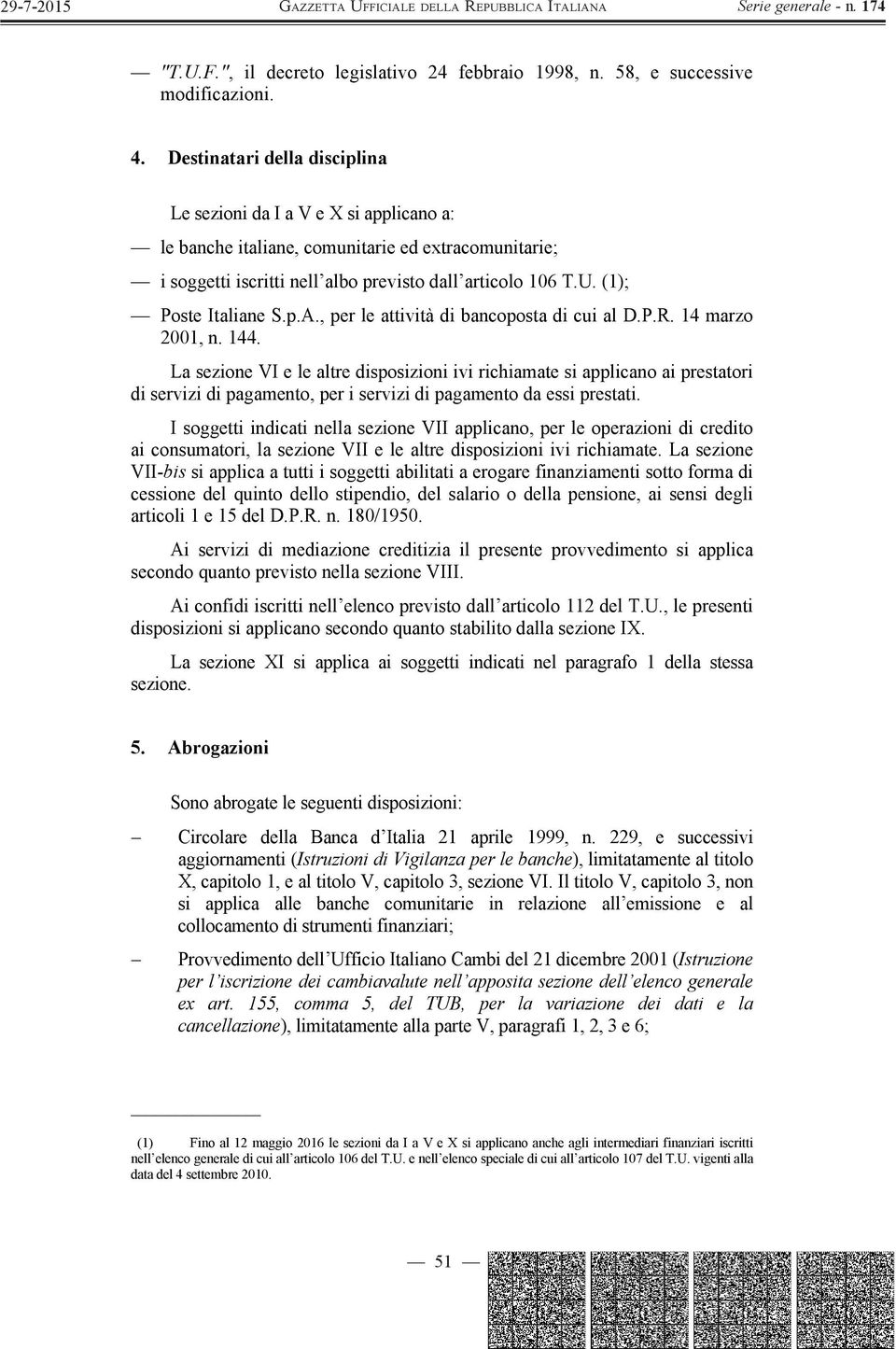 (1); Poste Italiane S.p.A., per le attività di bancoposta di cui al D.P.R. 14 marzo 2001, n. 144.