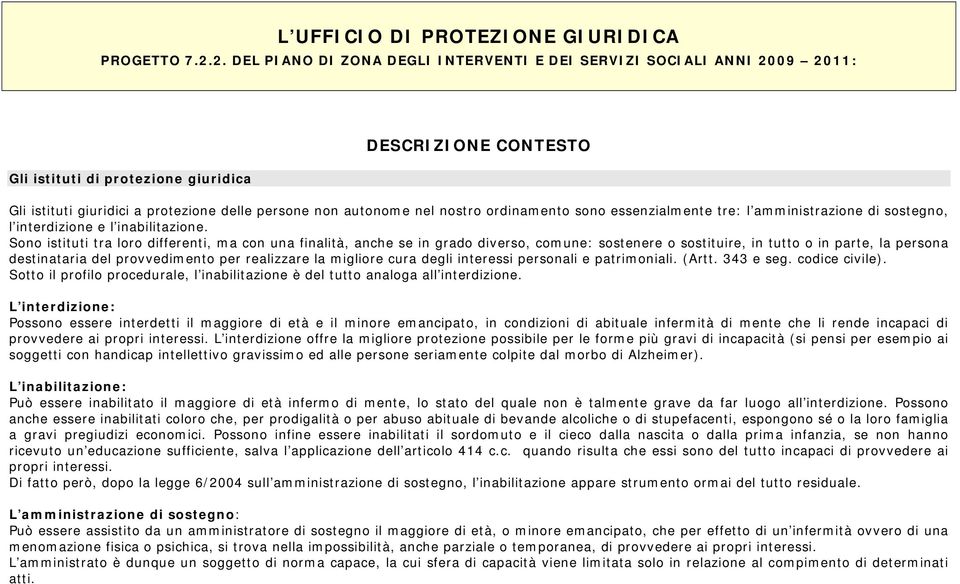 nel nostro ordinamento sono essenzialmente tre: l amministrazione di sostegno, l interdizione e l inabilitazione.