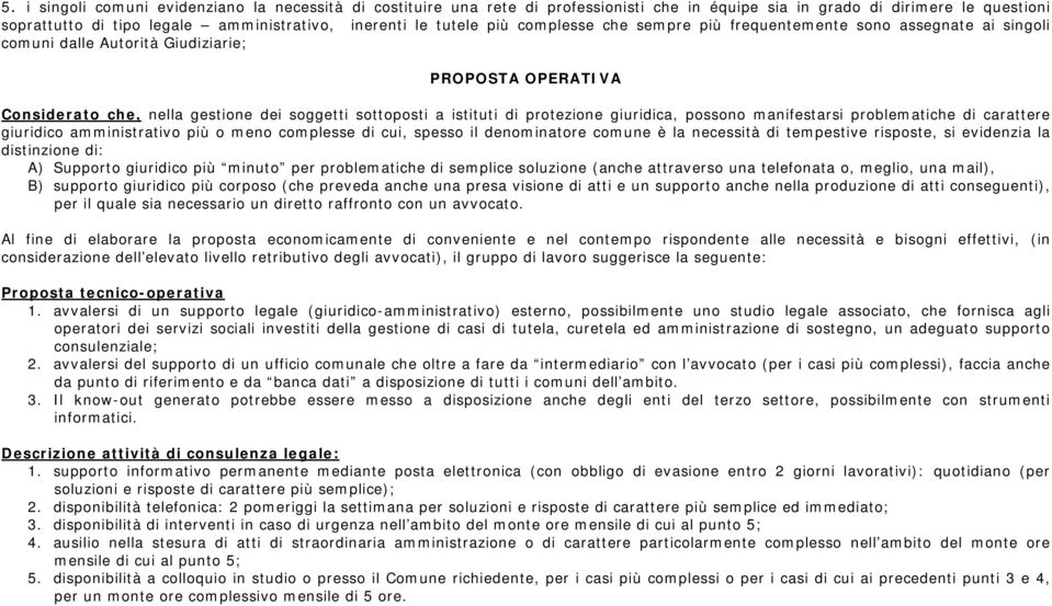 protezione giuridica, possono manifestarsi problematiche di carattere giuridico amministrativo più o meno complesse di cui, spesso il denominatore comune è la necessità di tempestive risposte, si