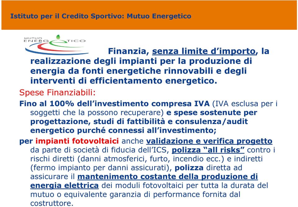 energetico purché connessi all investimento; per impianti fotovoltaici anche validazione e verifica progetto da parte di società di fiducia dell ICS, polizza all risks contro i rischi diretti (danni