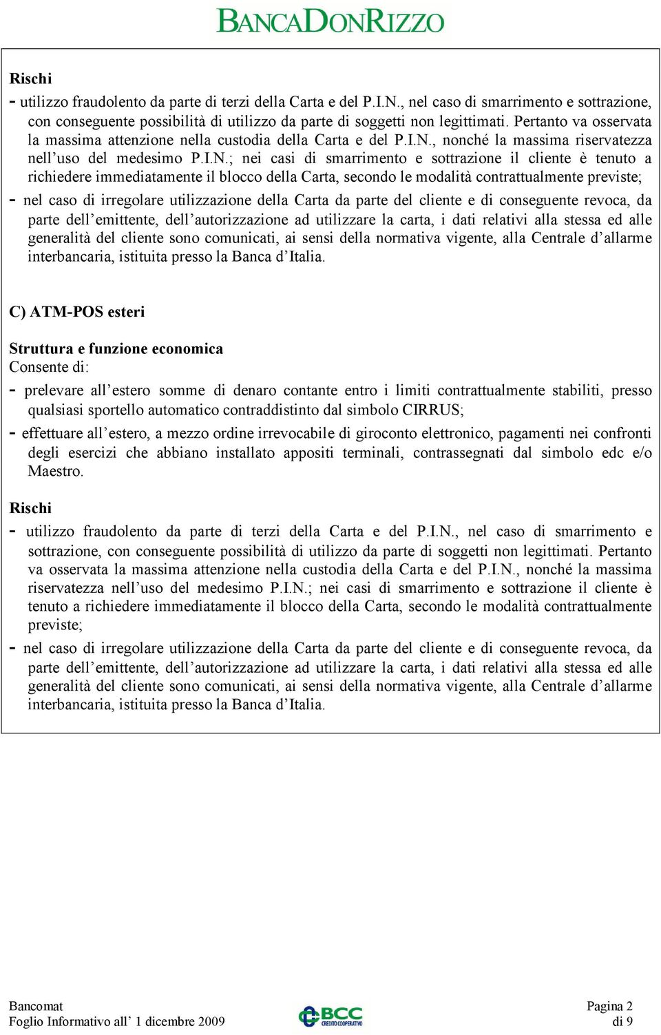 , nonché la massima riservatezza nell uso del medesimo P.I.N.