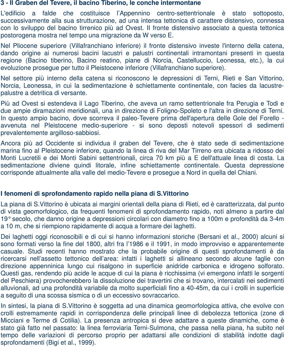 II fronte distensivo associato a questa tettonica postorogena mostra nel tempo una migrazione da W verso E.