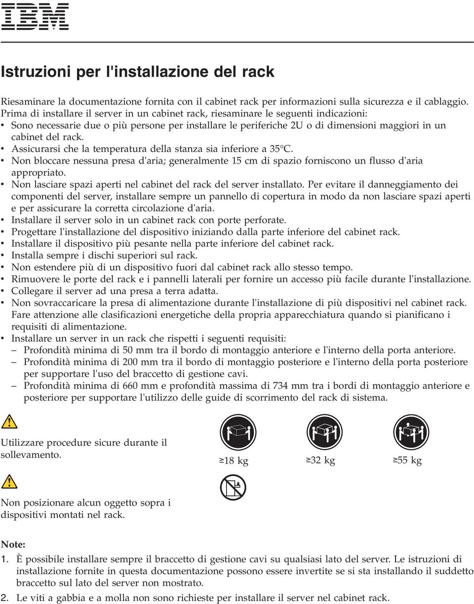 rack. v Assicurarsi che la temperatura della stanza sia inferiore a 5 C. v Non bloccare nessuna presa d'aria; generalmente 5 cm di spazio forniscono un flusso d'aria appropriato.