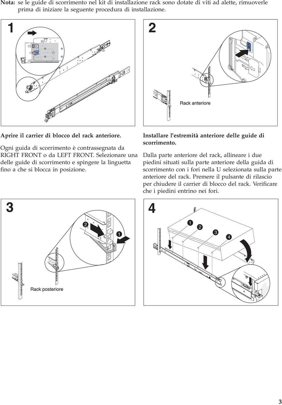 Selezionare una delle guide di scorrimento e spingere la linguetta fino a che si blocca in posizione.