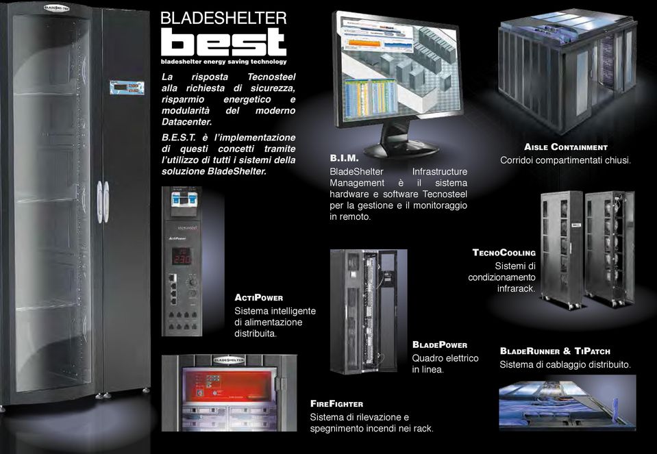 Aisle Containment Corridoi compartimentati chiusi. ActiPower Sistema intelligente di alimentazione distribuita. BladePower Quadro elettrico in linea.