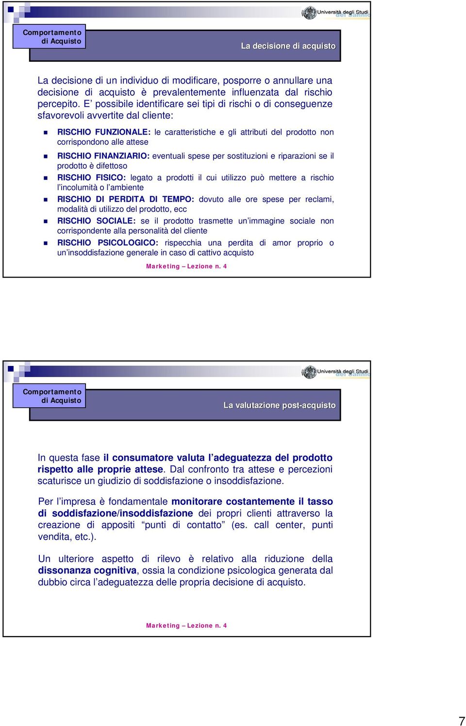 RISCHIO FINANZIARIO: eventuali spese per sostituzioni e riparazioni se il prodotto è difettoso RISCHIO FISICO: legato a prodotti il cui utilizzo può mettere a rischio l incolumità o l ambiente