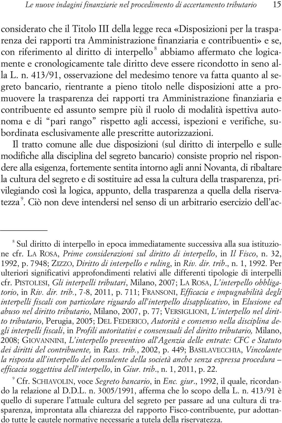 413/91, osservazione del medesimo tenore va fatta quanto al segreto bancario, rientrante a pieno titolo nelle disposizioni atte a promuovere la trasparenza dei rapporti tra Amministrazione