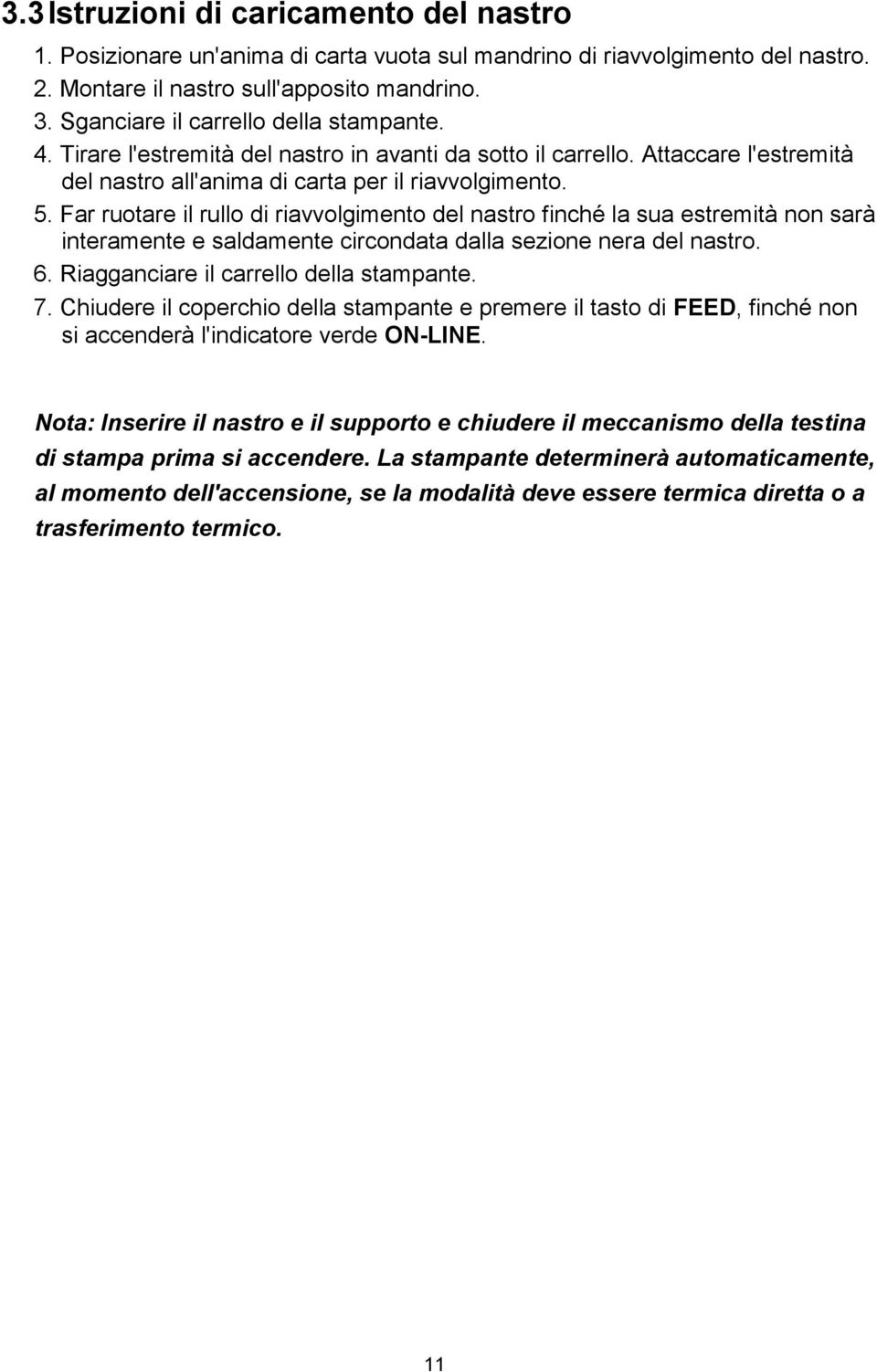 Far ruotare il rullo di riavvolgimento del nastro finché la sua estremità non sarà interamente e saldamente circondata dalla sezione nera del nastro. 6. Riagganciare il carrello della stampante. 7.