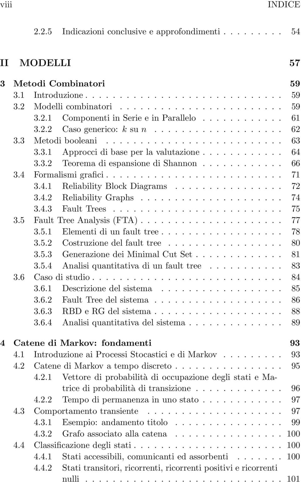 ........... 66 3.4 Formalismi grafici.......................... 71 3.4.1 Reliability Block Diagrams................ 72 3.4.2 Reliability Graphs..................... 74 3.4.3 Fault Trees......................... 75 3.